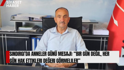 CHP Sındırgı İlçe Başkanı Ahmet Algın, Anneler Günü dolayısıyla yaptığı