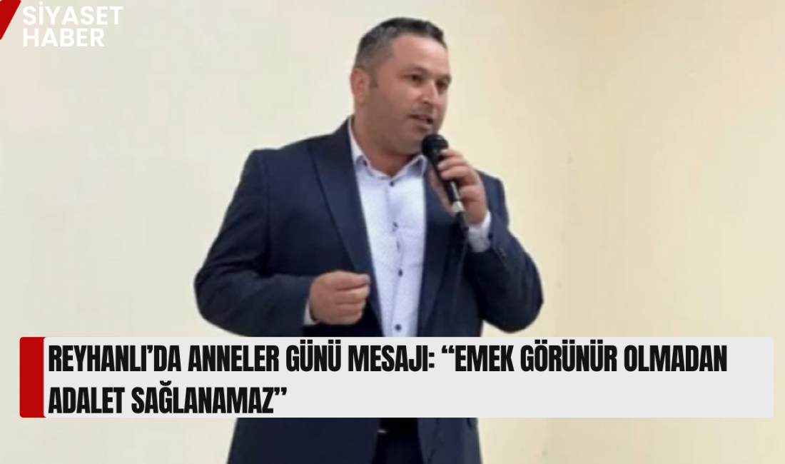 CHP Reyhanlı İlçe Başkanı Yılmaz Sinirli, Anneler Günü dolayısıyla yaptığı
