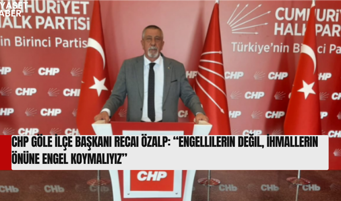 Cumhuriyet Halk Partisi Göle İlçe Başkanı Recai Özalp, Engelliler Haftası