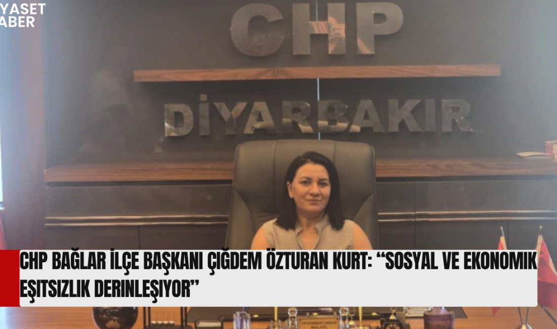 CHP Bağlar İlçe Başkanı Çiğdem Özturan Kurt, son dönemde artan