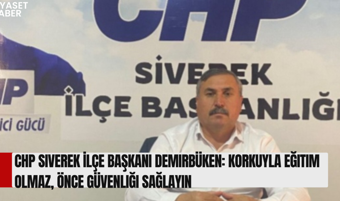 CHP Siverek İlçe Başkanı Mehmet Ayıp Demirbüken, okul saldırılarının ardından