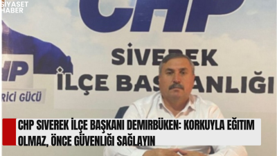 CHP Siverek İlçe Başkanı Mehmet Ayıp Demirbüken, okul saldırılarının ardından