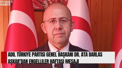 Adil Türkiye Partisi Genel Başkanı Dr. Ata Barlas Aşkar, Engelliler
