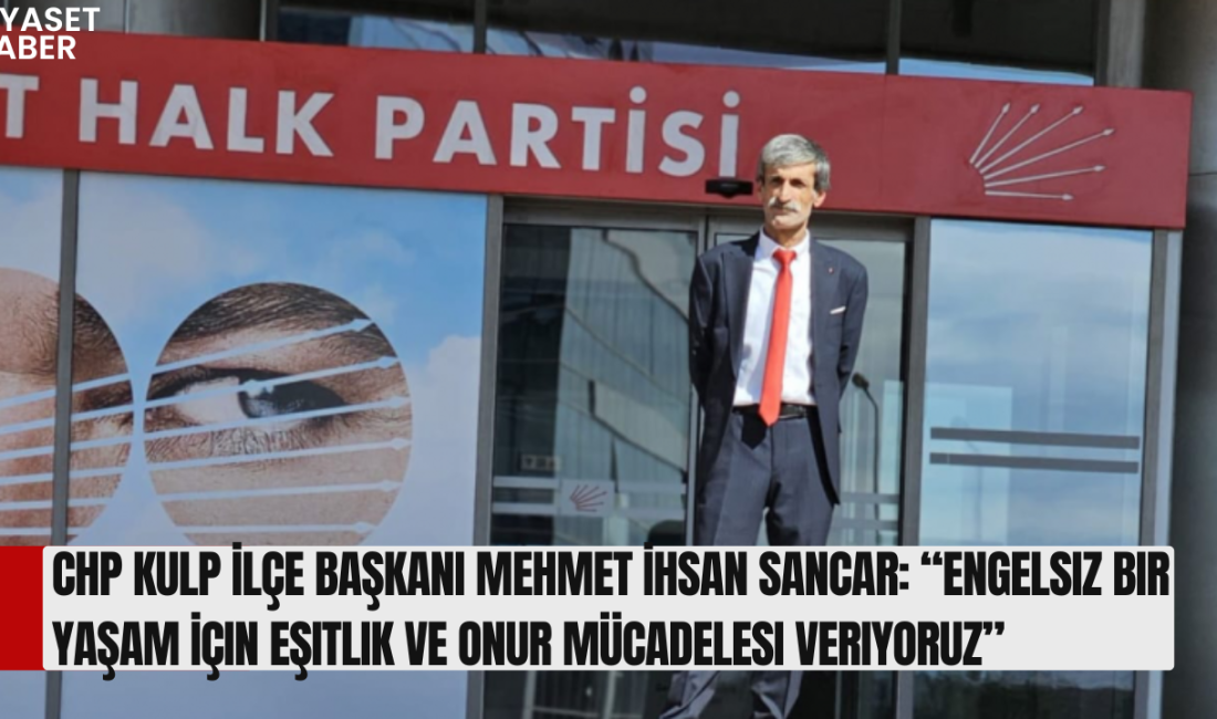 Cumhuriyet Halk Partisi Kulp İlçe Başkanı Mehmet İhsan Sancar, Engelliler