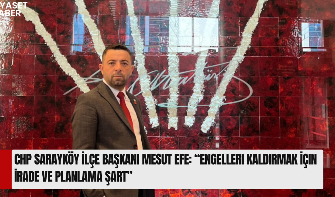 Cumhuriyet Halk Partisi Sarayköy İlçe Başkanı Mesut Efe, Engelliler Haftası