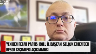 Yeniden Refah Partisi Bolu İl Başkanı Selçuk Erten, BESOB seçimleri