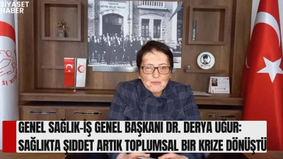 Genel Sağlık-İş Genel Başkanı Dr. Derya Uğur, sağlık çalışanlarına yönelik
