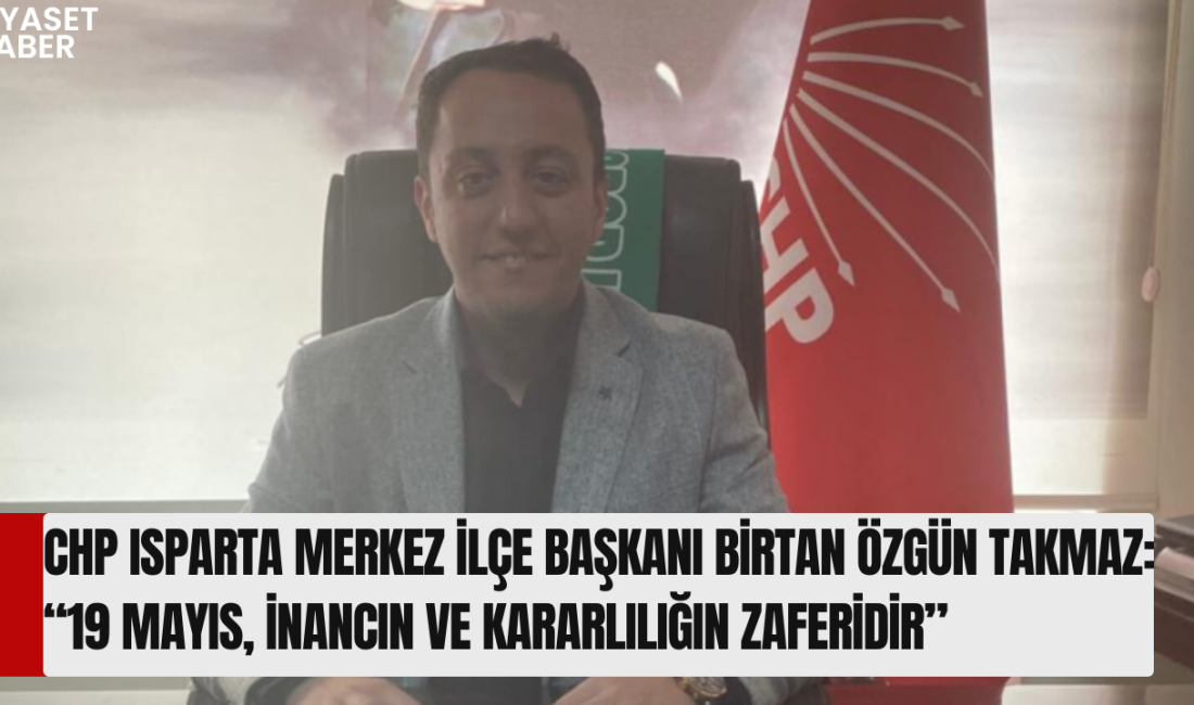 Cumhuriyet Halk Partisi (CHP) Isparta Merkez İlçe Başkanı Birtan Özgün