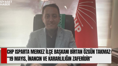 Cumhuriyet Halk Partisi (CHP) Isparta Merkez İlçe Başkanı Birtan Özgün