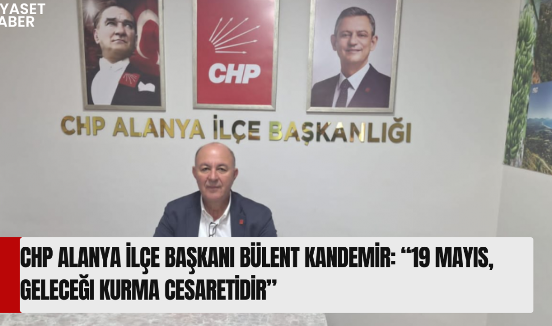 Cumhuriyet Halk Partisi (CHP) Alanya İlçe Başkanı Bülent Kandemir, 19