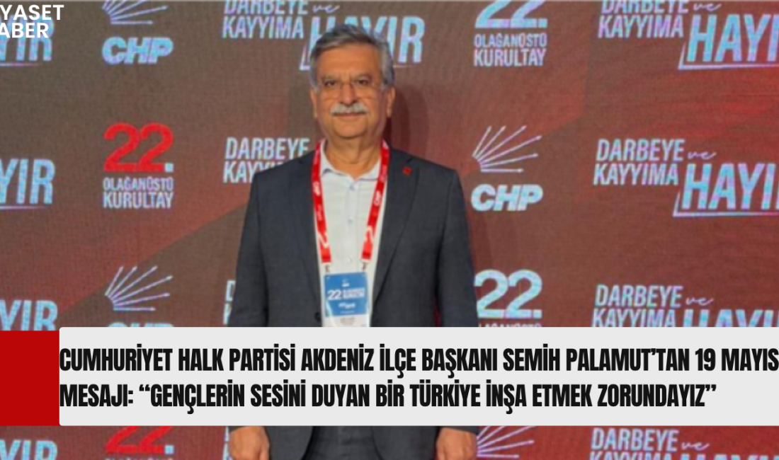 Cumhuriyet Halk Partisi Akdeniz İlçe Başkanı Semih Palamut, 19 Mayıs