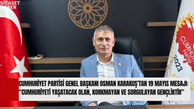 Cumhuriyet Partisi Genel Başkanı Osman Karakuş, 19 Mayıs mesajında gençlerin