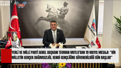 Yerli ve Milli Parti Genel Başkanı Teoman Mutlu, 19 Mayıs