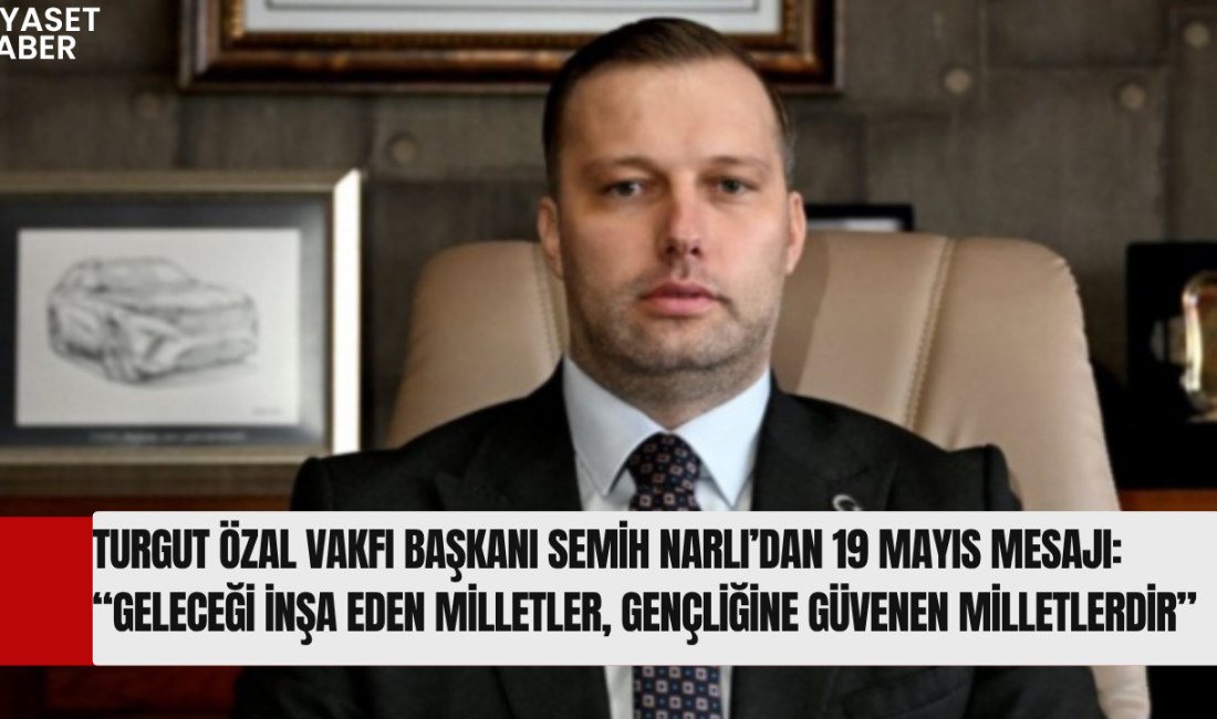 Turgut Özal Vakfı Başkanı Semih Narlı, 19 Mayıs Atatürk’ü Anma,
