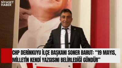 Cumhuriyet Halk Partisi (CHP) Derinkuyu İlçe Başkanı Soner Barut, 19