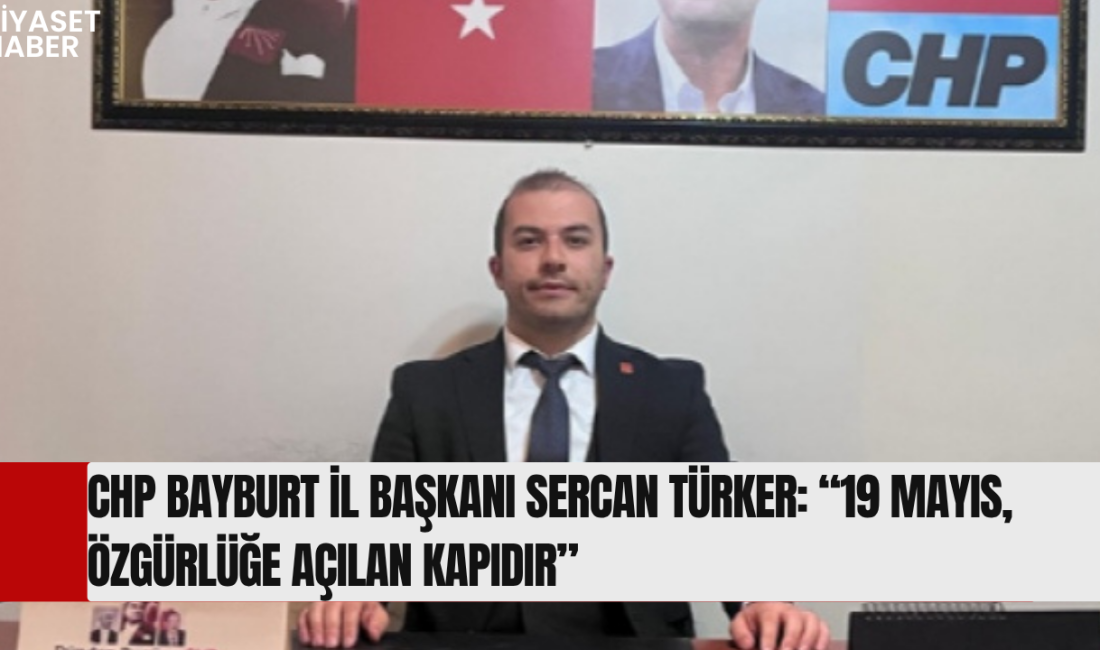 Cumhuriyet Halk Partisi (CHP) Bayburt İl Başkanı Sercan Türker, 19