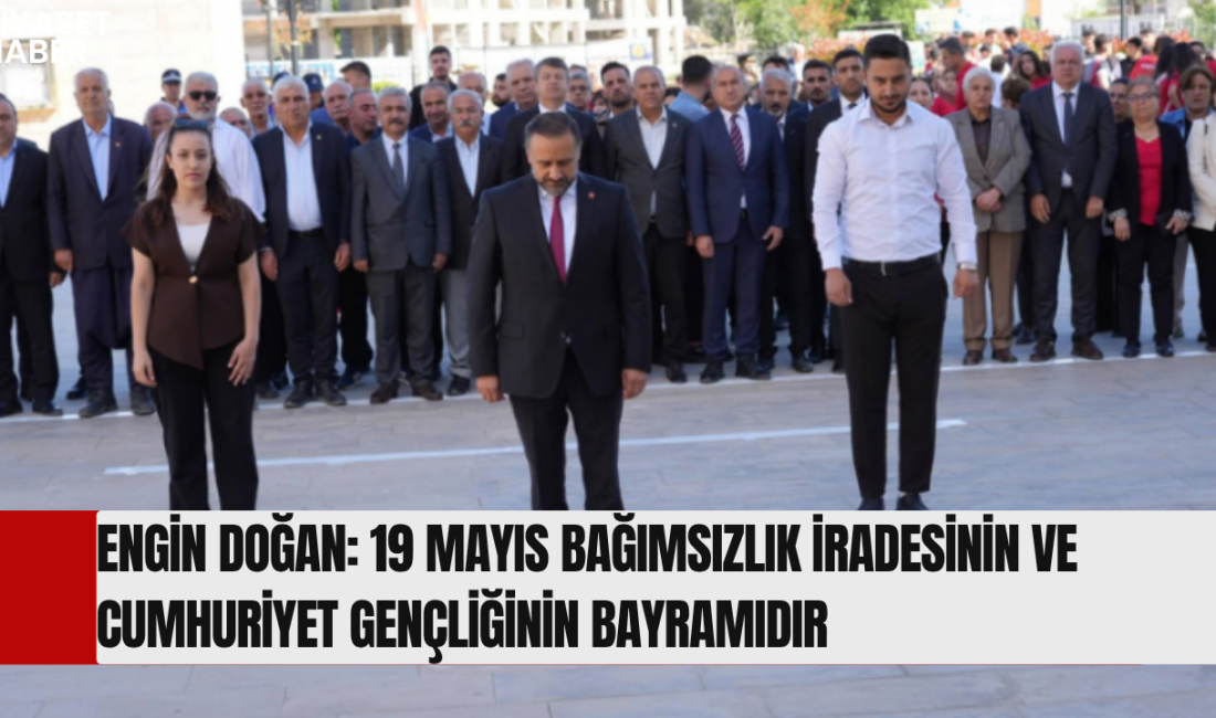 Cumhuriyet Halk Partisi Adıyaman İl Başkanı Engin Doğan, 19 Mayıs