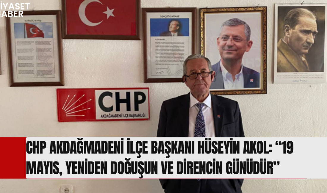 Cumhuriyet Halk Partisi (CHP) Akdağmadeni İlçe Başkanı Hüseyin Akol, 19