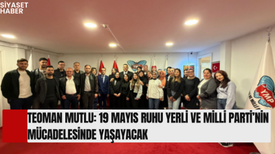 Yerli ve Milli Parti Genel Başkanı Teoman Mutlu, partisinin genel
