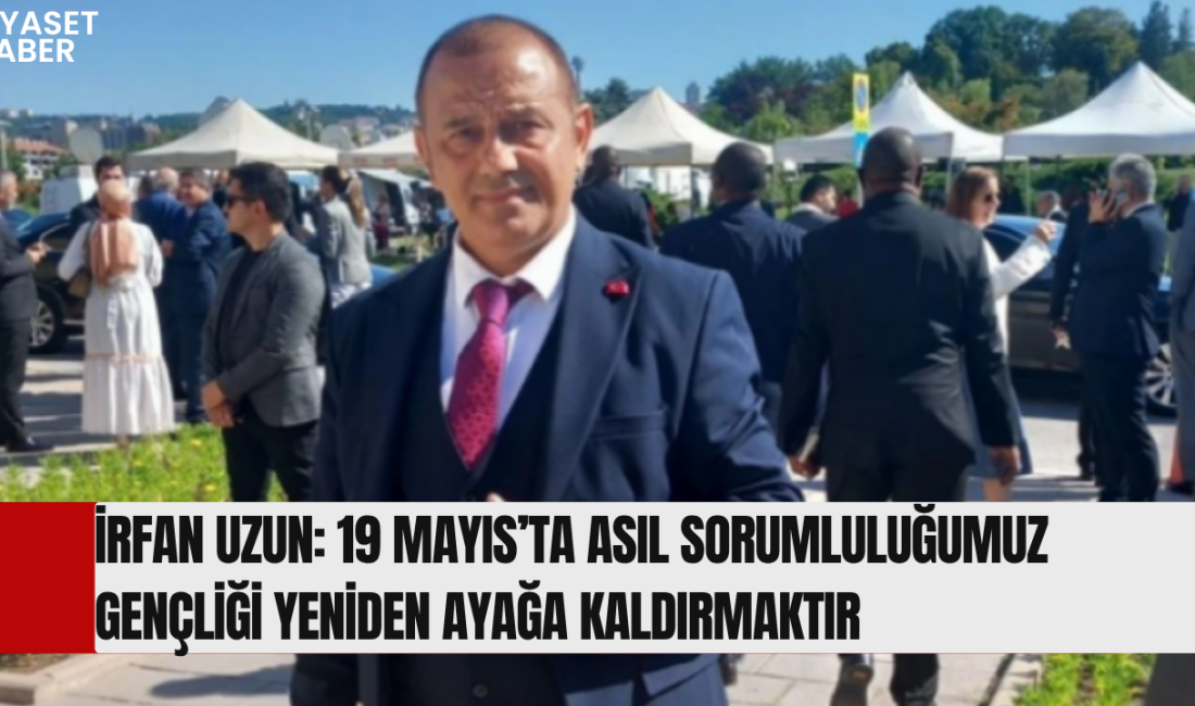 Türkiye İttifakı Cumhurbaşkanı Adayı İrfan Uzun, 19 Mayıs Atatürk’ü Anma,
