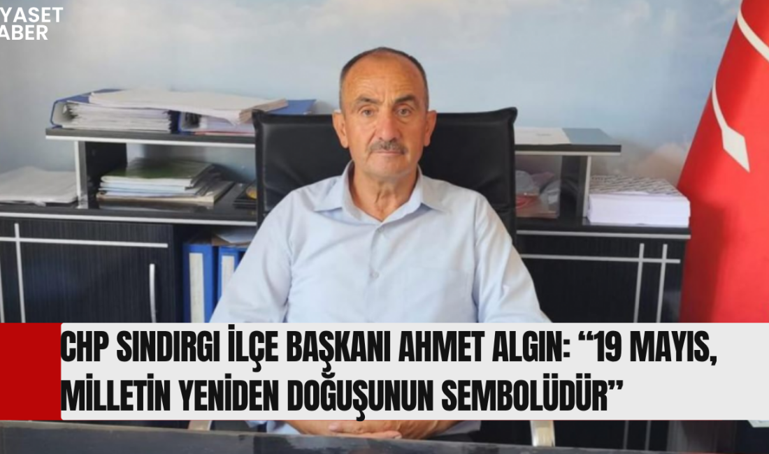 Cumhuriyet Halk Partisi (CHP) Sındırgı İlçe Başkanı Ahmet Algın, 19