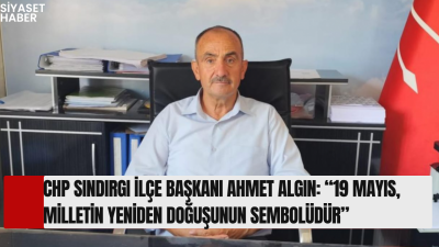 Cumhuriyet Halk Partisi (CHP) Sındırgı İlçe Başkanı Ahmet Algın, 19