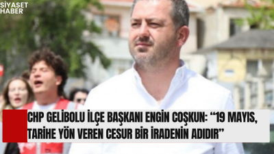 Cumhuriyet Halk Partisi (CHP) Gelibolu İlçe Başkanı Engin Coşkun, 19