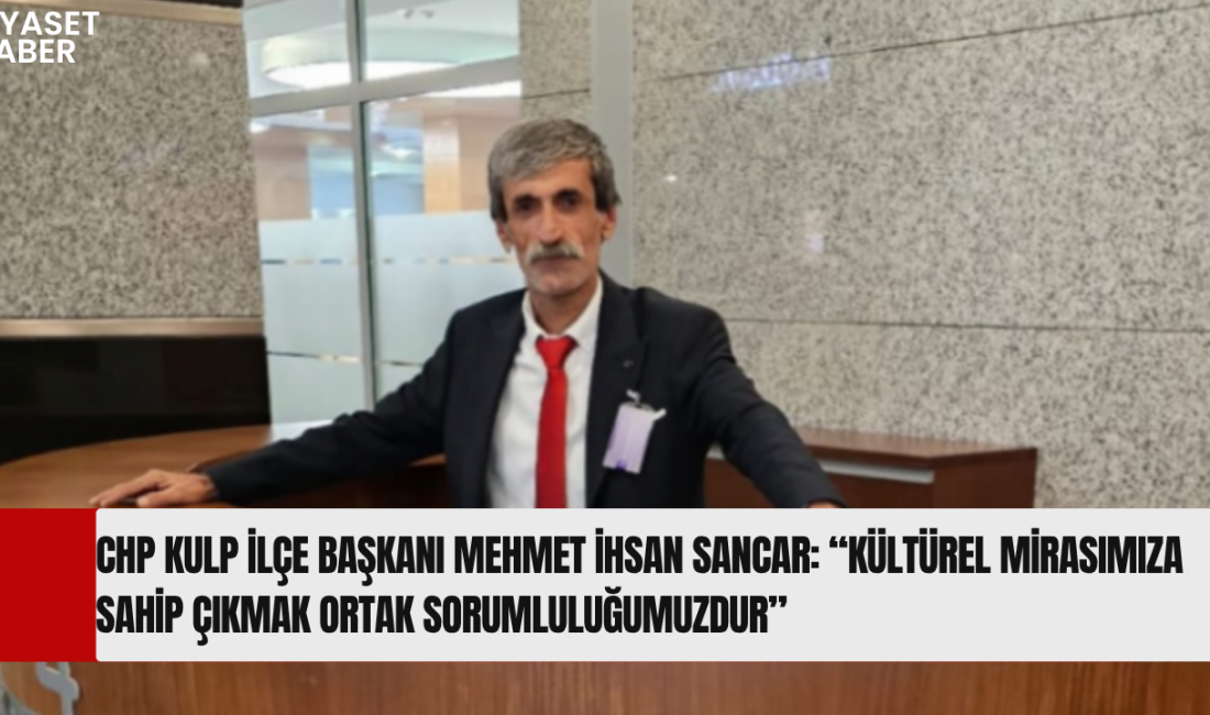 CHP Kulp İlçe Başkanı Mehmet İhsan Sancar, 18–24 Mayıs Müzeler