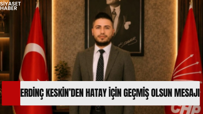 CHP Payas İlçe Başkanı Erdinç Keskin, Hatay’ın birçok ilçesinde etkili