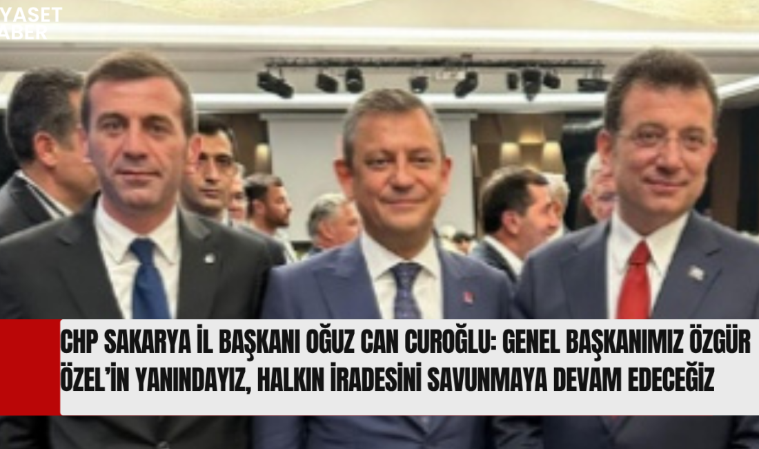 Cumhuriyet Halk Partisi Sakarya İl Başkanı Oğuz Can Curoğlu, CHP’nin