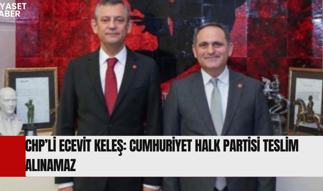 Cumhuriyet Halk Partisi Meclis Üyesi Ecevit Keleş, yaptığı açıklamada Cumhuriyet