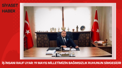 İş insanı Rauf Uyar, 19 Mayıs Atatürk’ü Anma, Gençlik ve