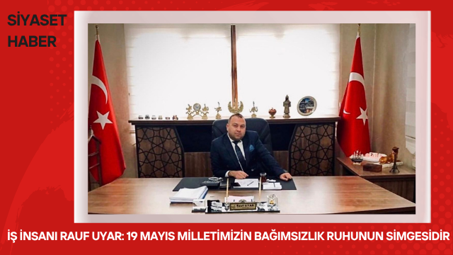 İş insanı Rauf Uyar, 19 Mayıs Atatürk’ü Anma, Gençlik ve