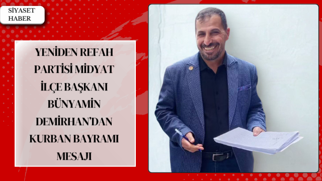 Yeniden Refah Partisi Midyat İlçe Başkanı Bünyamin Demirhan, Kurban Bayramı