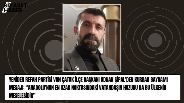 Yeniden Refah Partisi Van Çatak İlçe Başkanı Adnan Şipal, Kurban