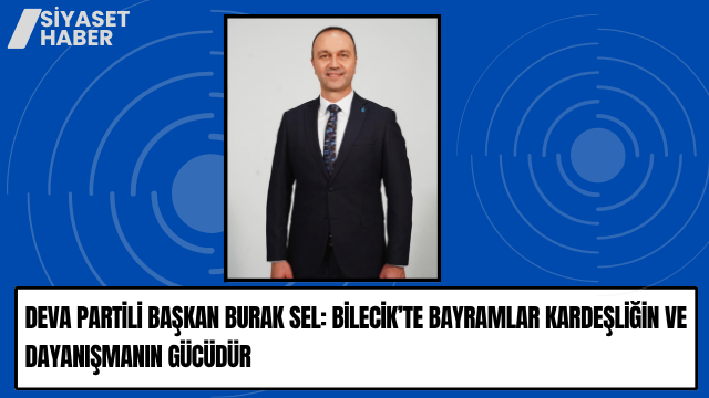 DEVA Partisi Bilecik İl Başkanı Burak Sel, Kurban Bayramı dolayısıyla