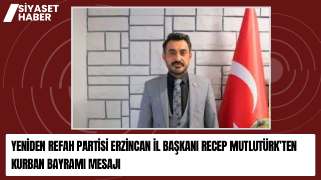 Yeniden Refah Partisi Erzincan İl Başkanı Recep Mutlutürk, Kurban Bayramı
