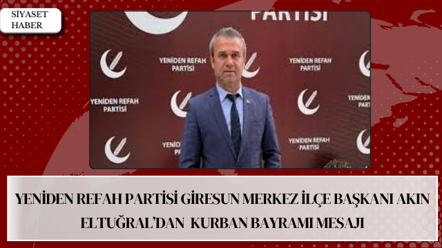 Yeniden Refah Partisi Giresun Merkez İlçe Başkanı Akın Eltuğral, Kurban