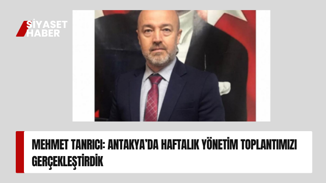 Yeniden Refah Partisi Antakya İlçe Başkanı Mehmet Tanrıcı, haftalık ilçe