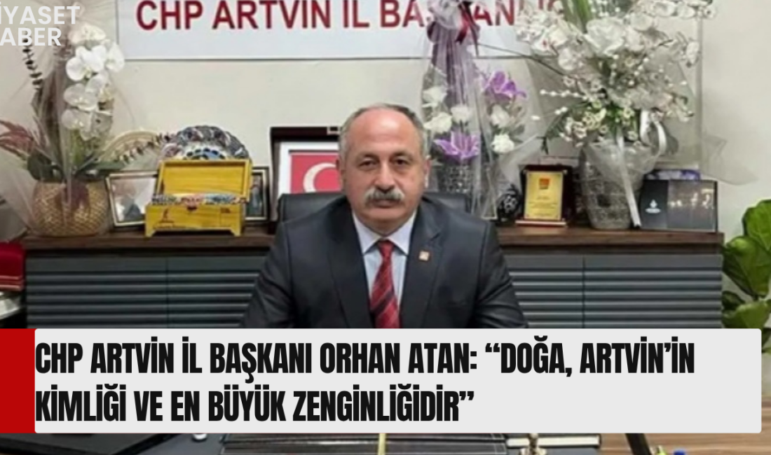 CHP Artvin İl Başkanı Orhan Atan, 5 Haziran Dünya Çevre