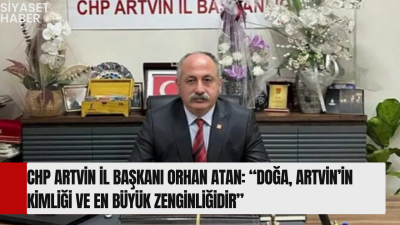 CHP Artvin İl Başkanı Orhan Atan, 5 Haziran Dünya Çevre