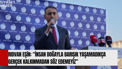 Dost Parti Genel Başkanı Rıdvan Eşin’den Dünya Çevre Günü Mesajı