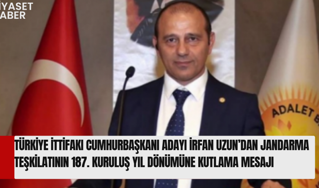 “Jandarma, Devletimizin Gücünü ve Milletimizin Güvenini Temsil Etmektedir” İrfan Uzun,