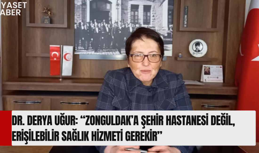 Genel Sağlık-İş Genel Başkanı Dr. Derya Uğur, Zonguldak’ta yapılması planlanan