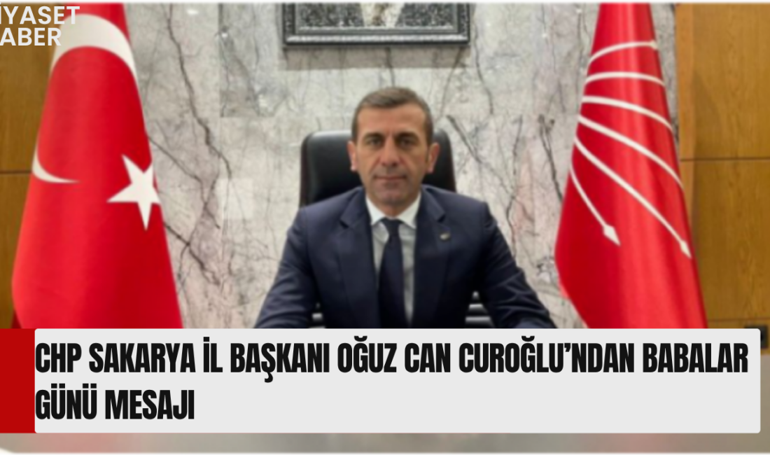 “Babalar Günü, fedakârlığın ve sorumluluğun değerini hatırlama günüdür” Cumhuriyet Halk