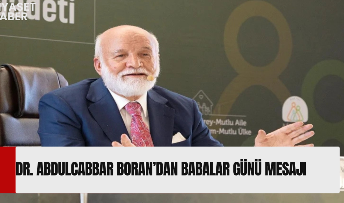 Dr. Abdulcabbar Boran, Babalar Günü dolayısıyla yayımladığı mesajında, babaların en