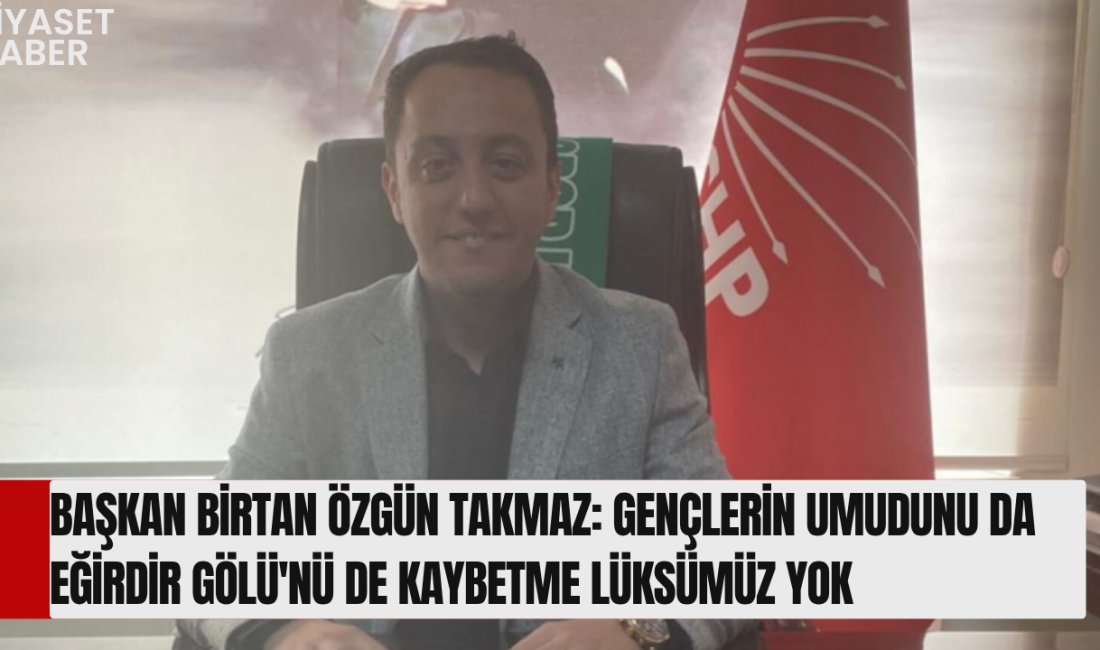 Cumhuriyet Halk Partisi (CHP) Isparta Merkez İlçe Başkanı Birtan Özgün
