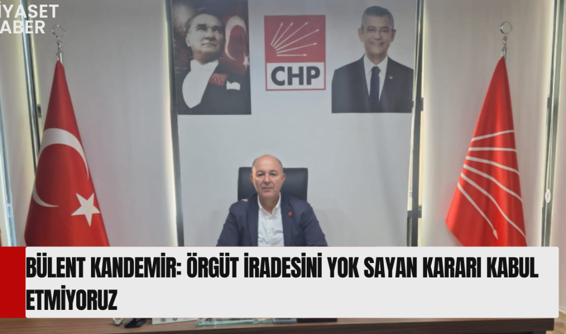 CHP Alanya İlçe Başkanı Bülent Kandemir, Antalya İl Başkanı Nail