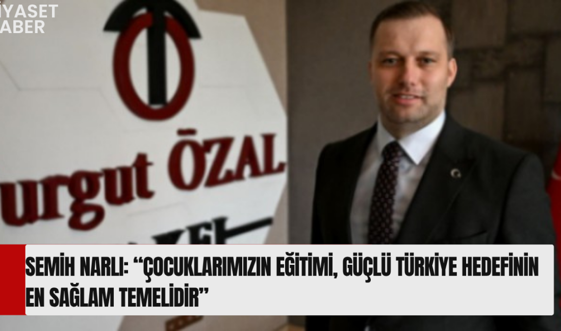 Turgut Özal Vakfı Başkanı Semih Narlı’dan Karne Günü Mesajı Turgut
