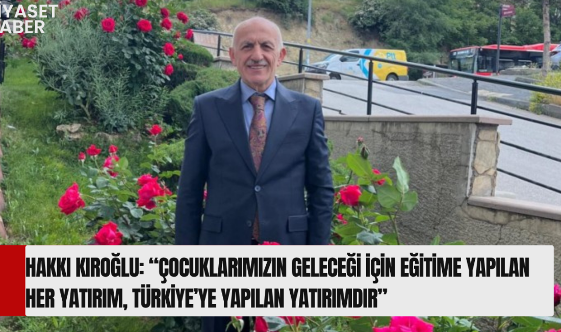 Türkiye İttifakı Genel Başkanı Hakkı Kıroğlu’ndan Karne Günü Mesajı